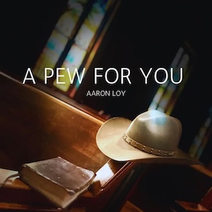 Aaron Loy A Pew For You