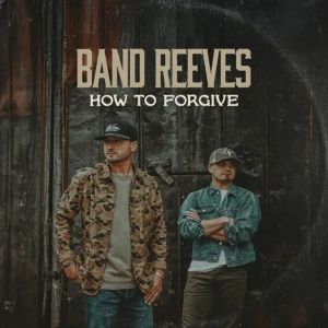 Band Reeves How To Forgive