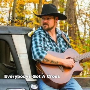 Everybody's Got A Cross by Blake Helms