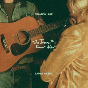 The Jesus I Know Now (feat. Lainey Wilson) by Brandon Lake