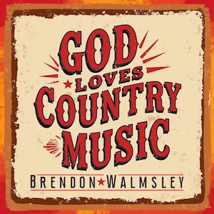 Brendon Walmsley God Loves Country Music