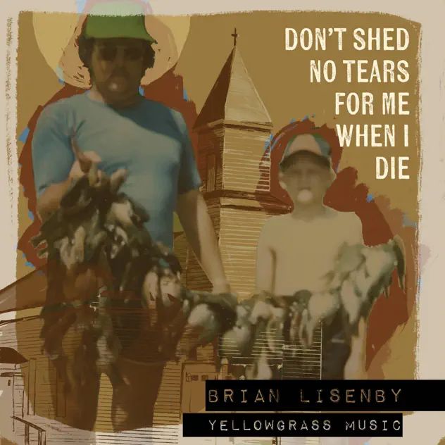 Bryan Lisenby Don't Shed No Tears For Me When I Die