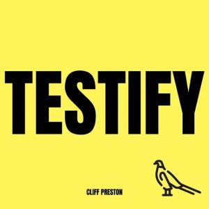 Testify by Cliff Preston