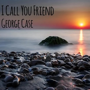 I Call You Friend by George Case
