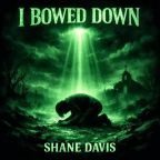 I Bowed Down by Shane Davis