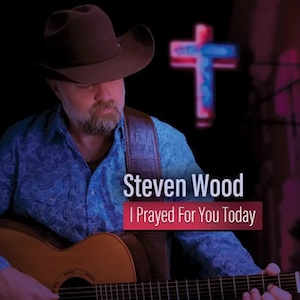 Steven Wood I Prayed For You Today