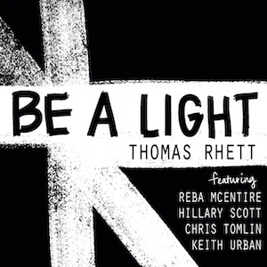 Be A Light (feat. Chris Tomlin, Hillary Scott, Reba McEntire & Keith Urban) by Thomas Rhett