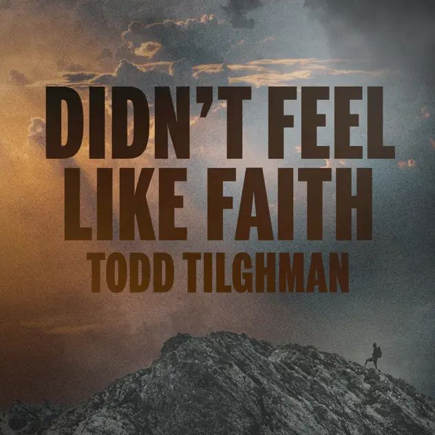 Todd Tilghman Didn't Feel Like Faith