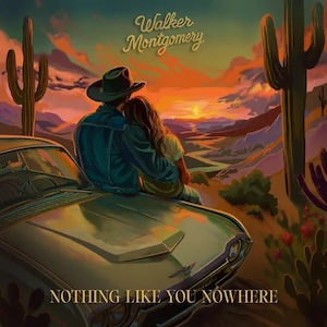 Nothing Like You Nowhere by Walker Montgomery